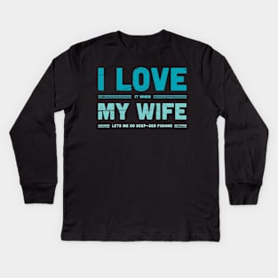 I Love My Wife | Funny Fly Fishing Quote Kids Long Sleeve T-Shirt